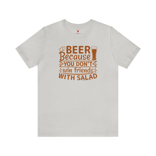 Beer Because You Don't Win Friends With Salad T-Shirt