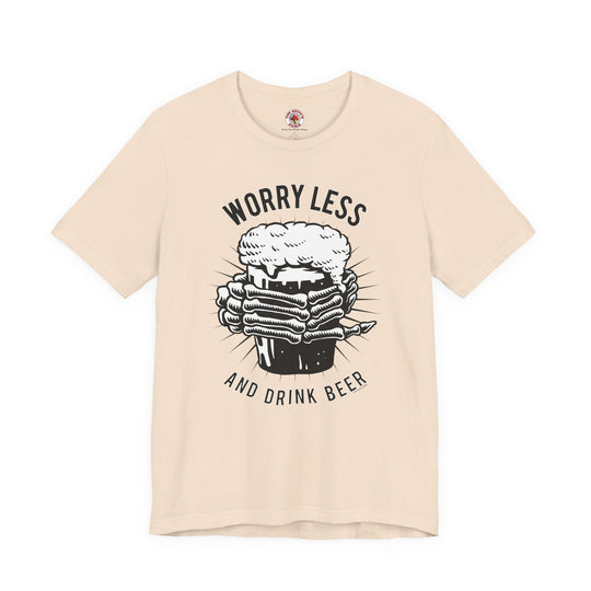 Worry Less and Drink Beer T-Shirt