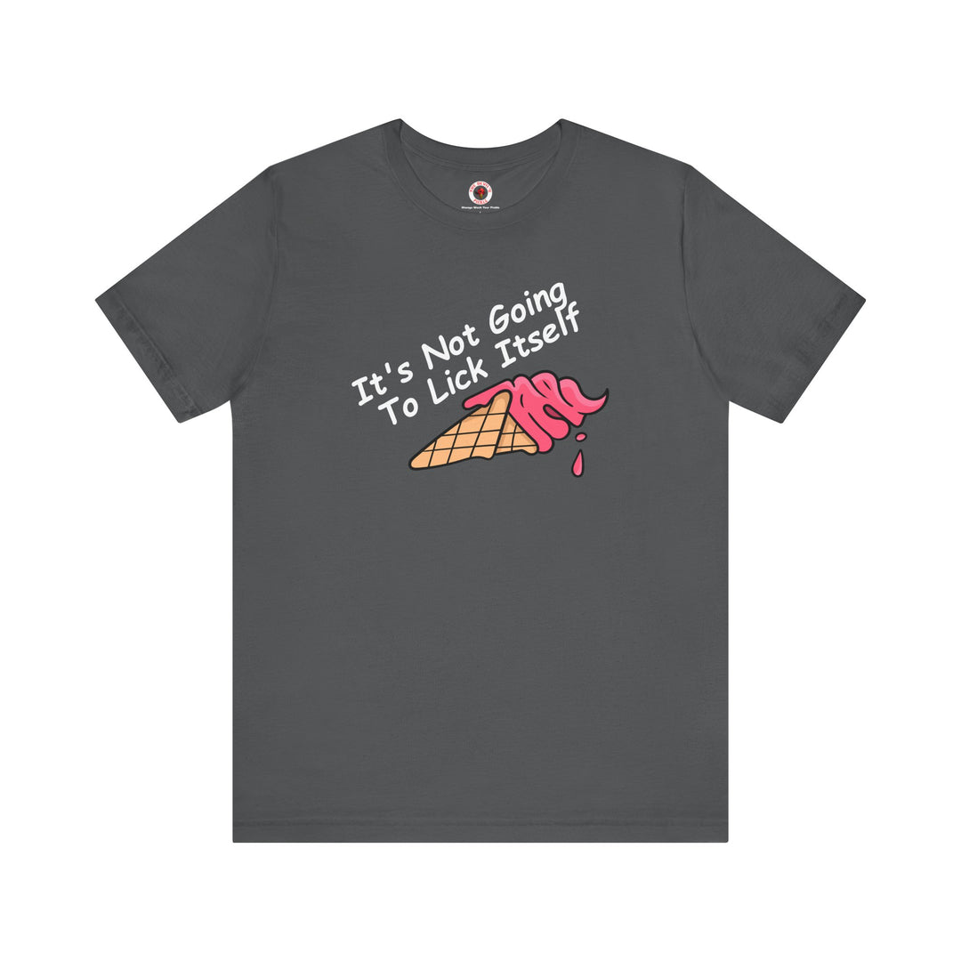 It's Not Going To Lick Itself T-Shirt