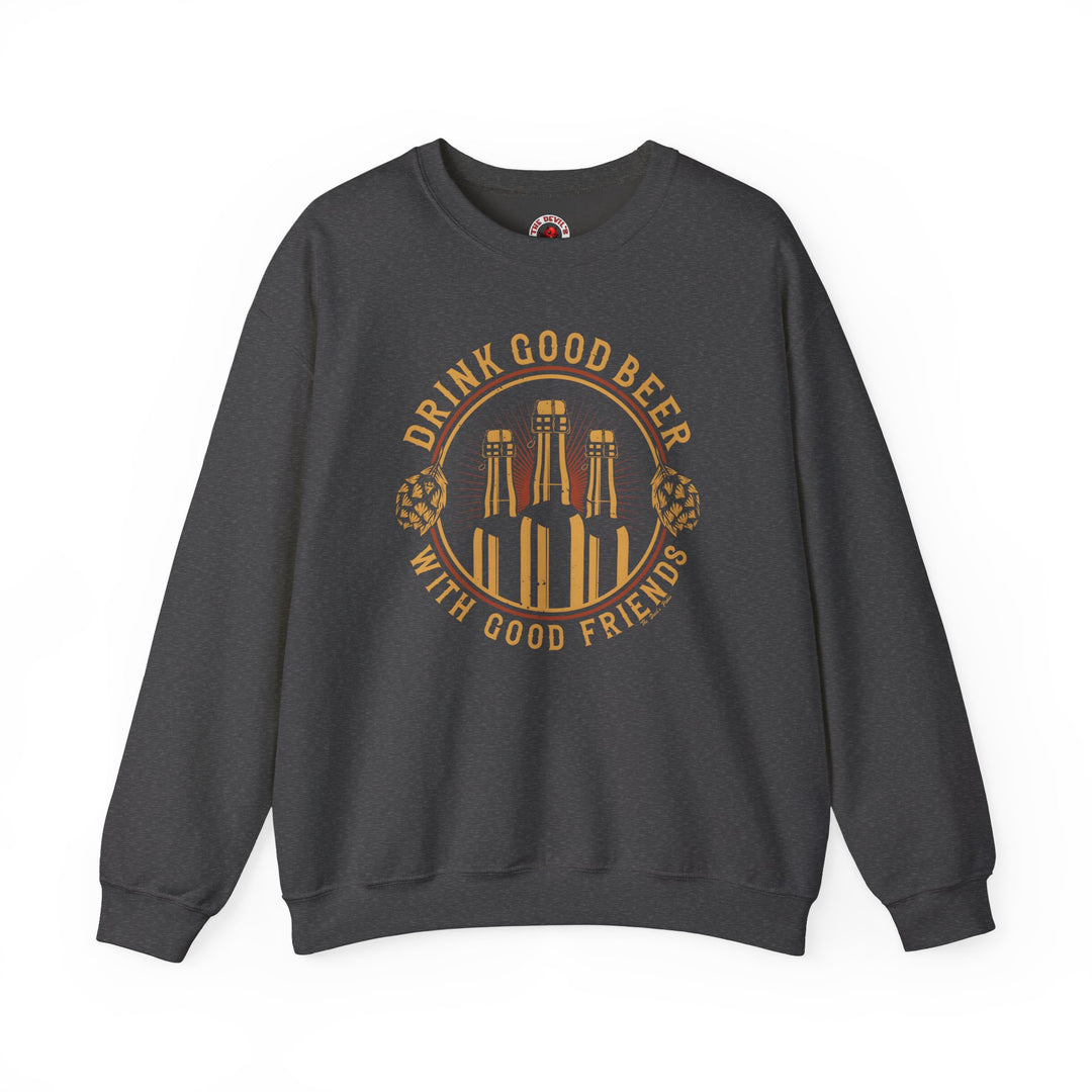 Drink Good Beer With Good Friends Crewneck Sweatshirt