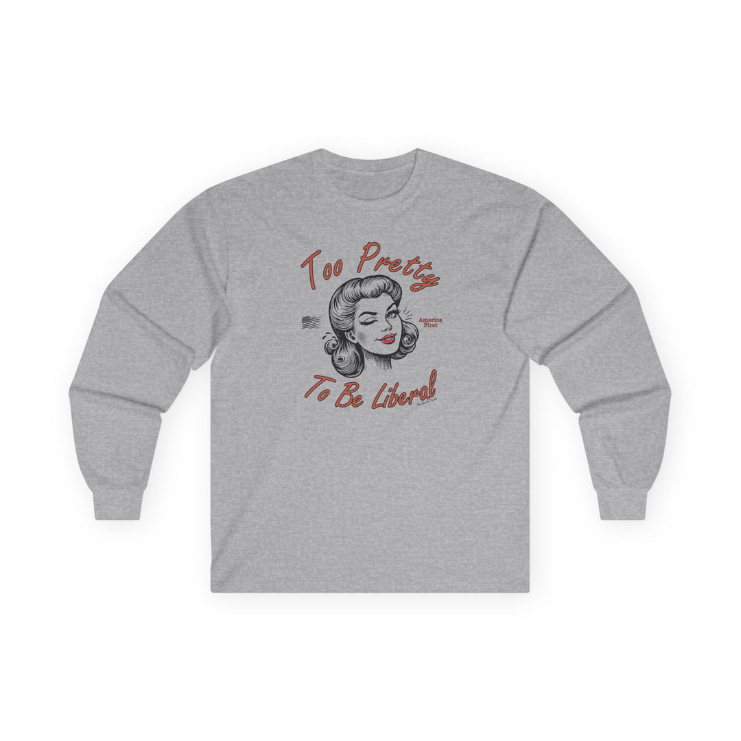 Too Pretty To Be Liberal Long Sleeve Tee
