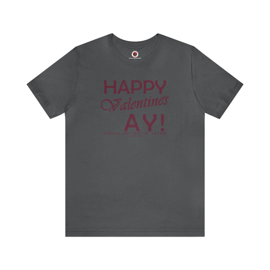 Happy Valentine's Ay You'll Get The D Later T-Shirt