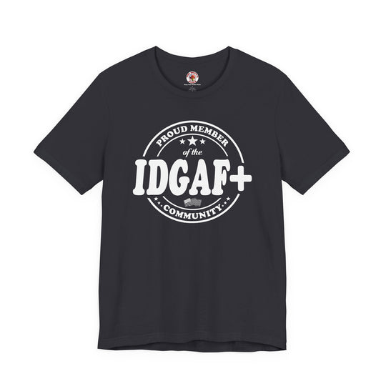 Proud Member of The IDGAF+ Community T-Shirt
