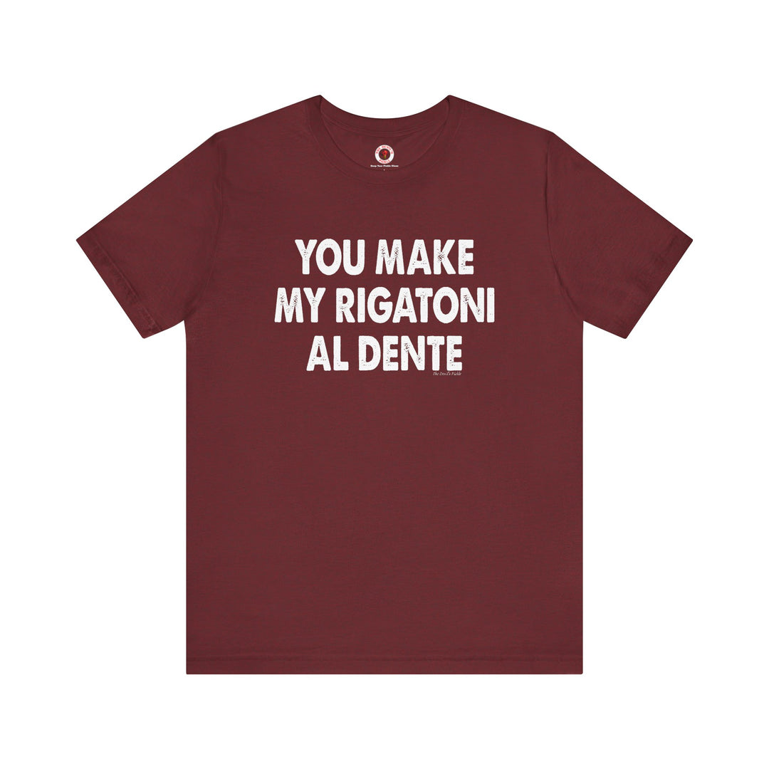 You Make My Rigatoni Al Dente T-Shirt