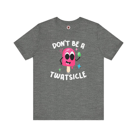 Don't Be A Twatsicle T-Shirt