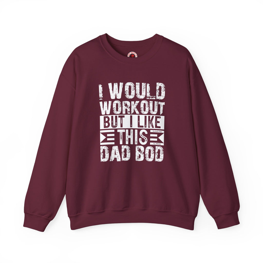 I Would Workout But I Like This Dad Bod Crewneck Sweatshirt