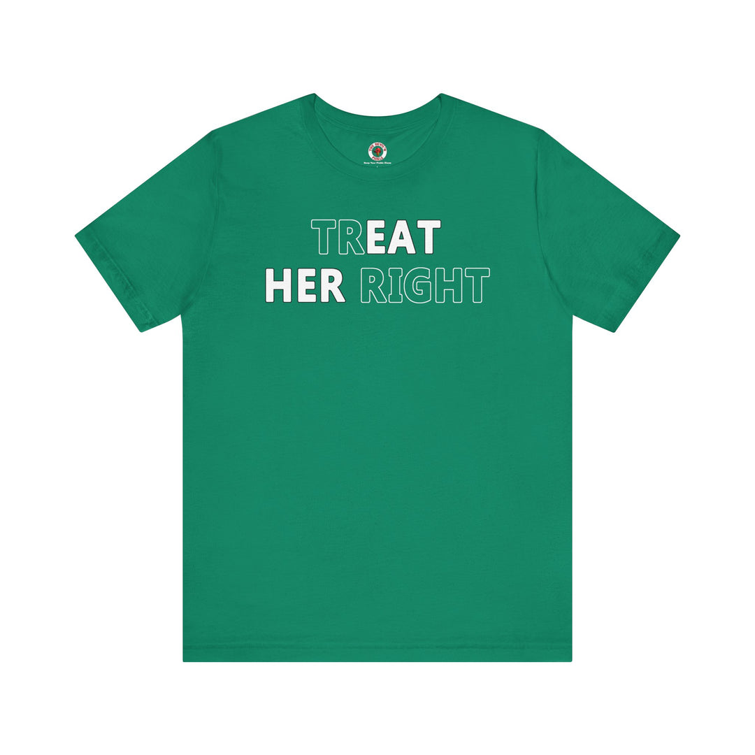 Treat Her Right T-Shirt