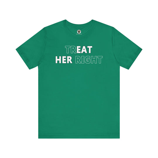 Treat Her Right T-Shirt