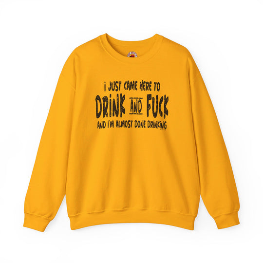 I'm Just Here To Drink And Fuck Crewneck Sweatshirt