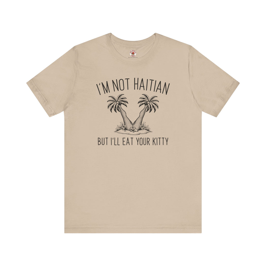 I'm Not Haitian But I'll Eat Your Kitty T-Shirt