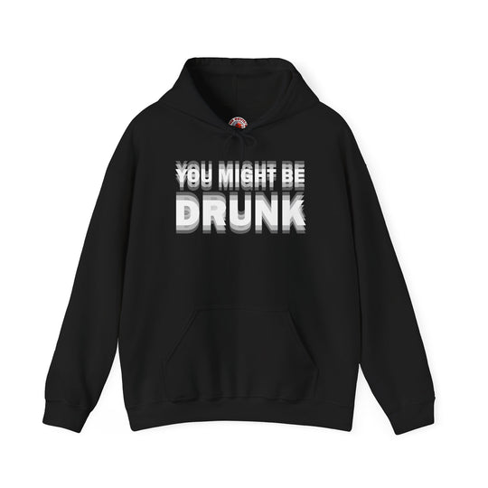 You Might Be Drunk Hooded Sweatshirt
