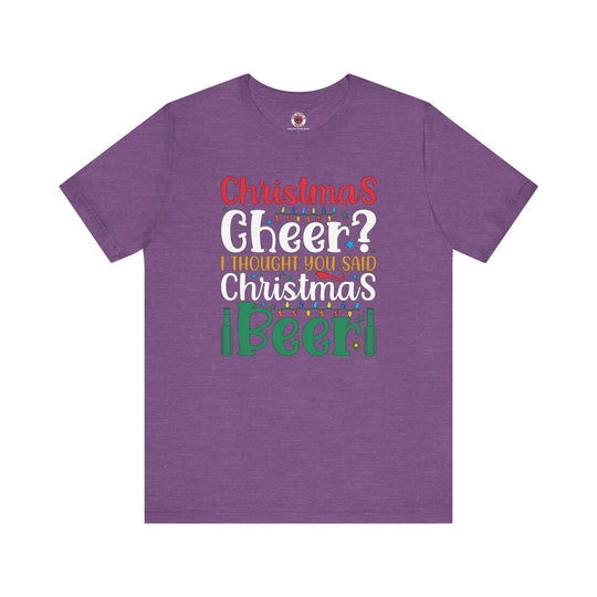 Christmas Cheer? I thought You Said Christmas Beer T-Shirt