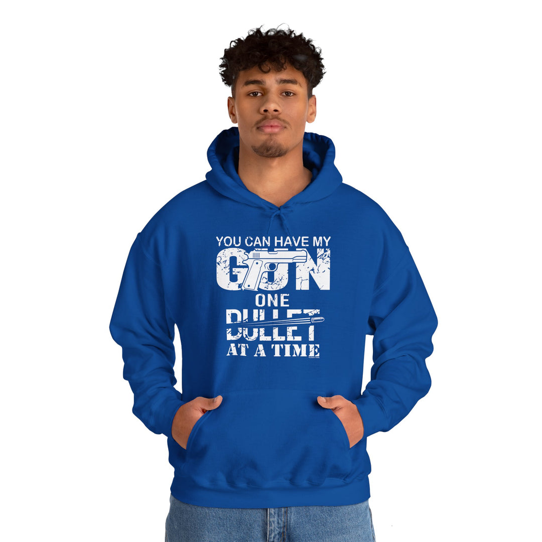 You Can Have My Gun One Bullet At A Time Hooded Sweatshirt