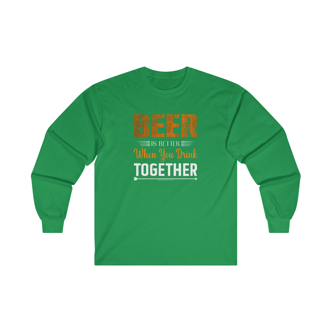 Beer Is Better When You Drink Together Long Sleeve Tee