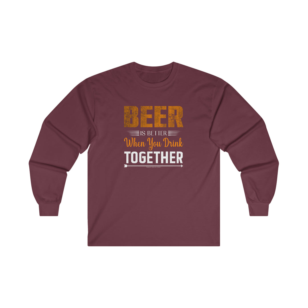 Beer Is Better When You Drink Together Long Sleeve Tee