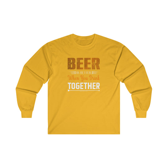 Beer Is Better When You Drink Together Long Sleeve Tee