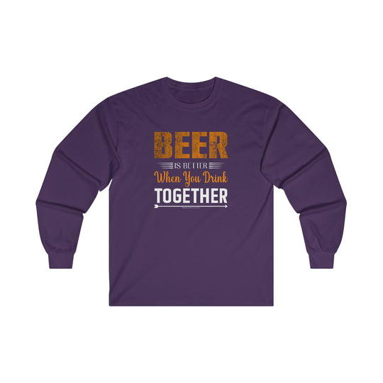 Beer Is Better When You Drink Together Long Sleeve Tee