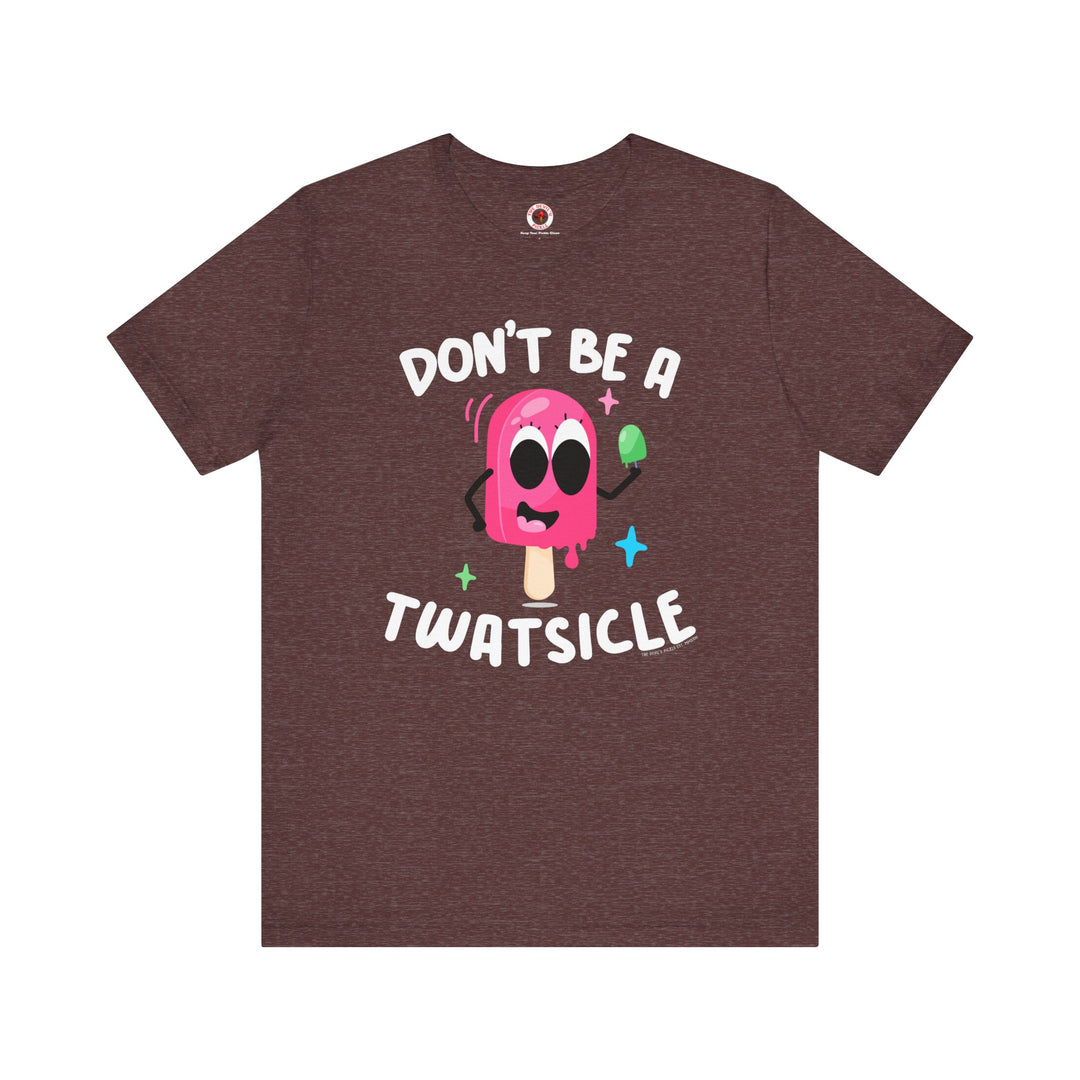 Don't Be A Twatsicle T-Shirt