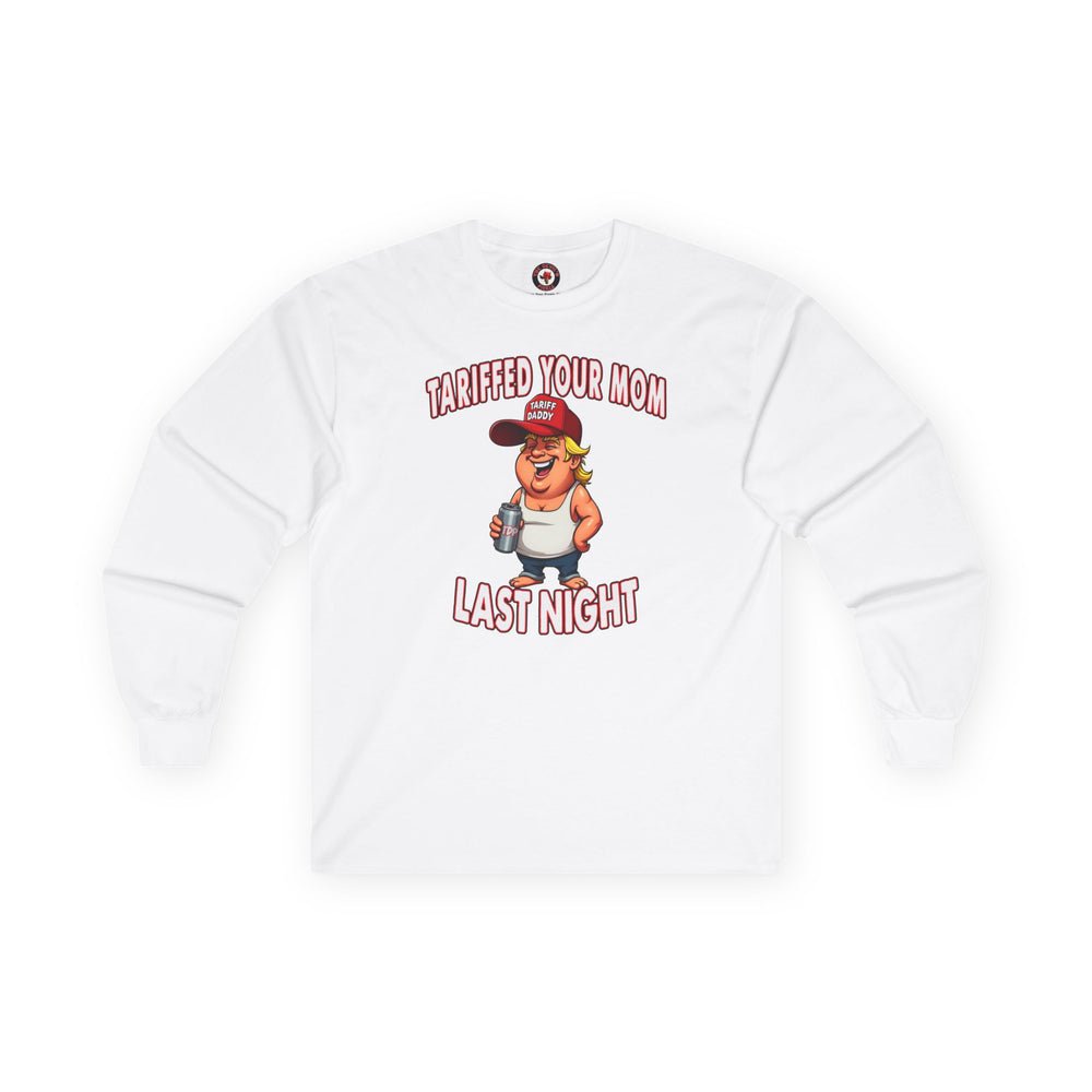 Tariffed Your Mom Last Night Long Sleeve Tee