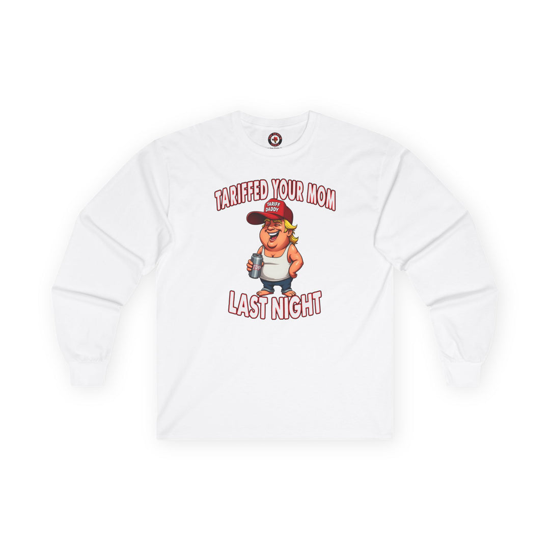 Tariffed Your Mom Last Night Long Sleeve Tee