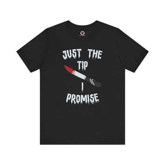 Just The Tip I Promise T-Shirt