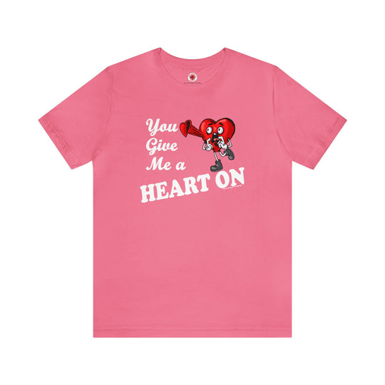 You Give Me A Heart On T-Shirt