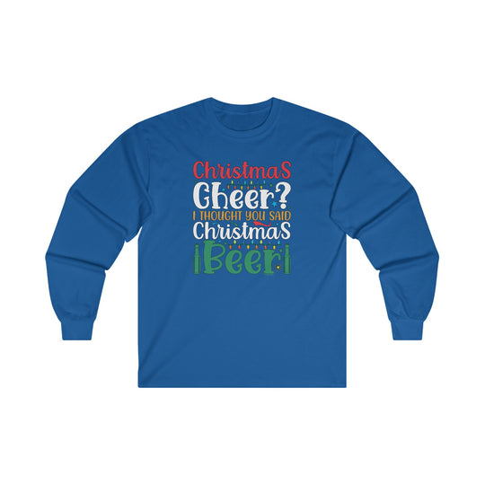 Christmas Cheer? I thought You Said Christmas Beer Long Sleeve Tee