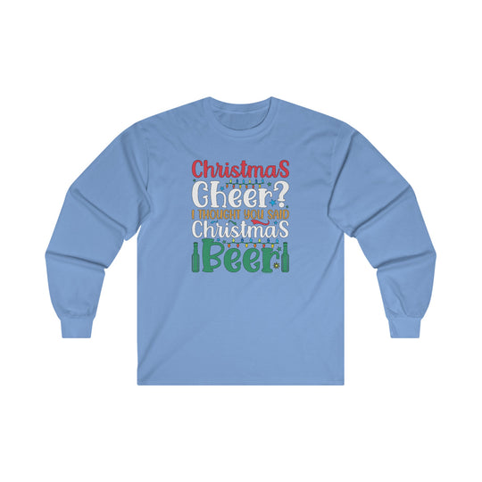 Christmas Cheer? I thought You Said Christmas Beer Long Sleeve Tee