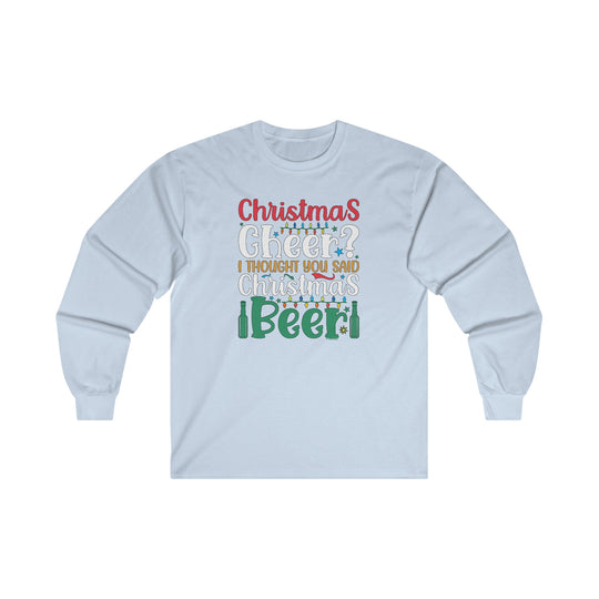 Christmas Cheer? I thought You Said Christmas Beer Long Sleeve Tee