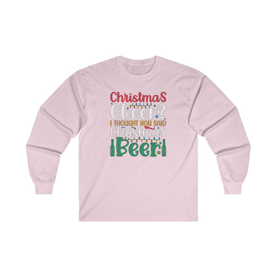 Christmas Cheer? I thought You Said Christmas Beer Long Sleeve Tee