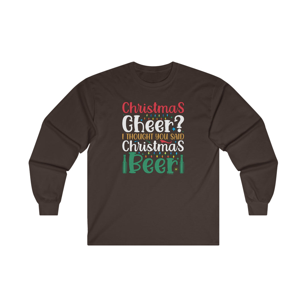 Christmas Cheer? I thought You Said Christmas Beer Long Sleeve Tee