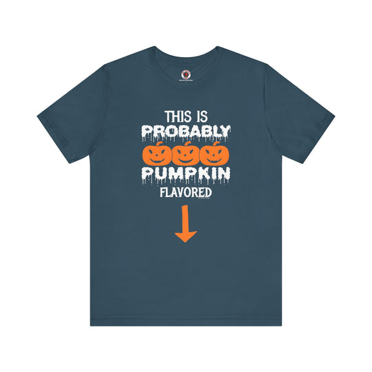 This is Probably Pumpkin Flavored T-Shirt