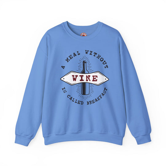 A Meal Without Wine Is Called Breakfast Crewneck Sweatshirt