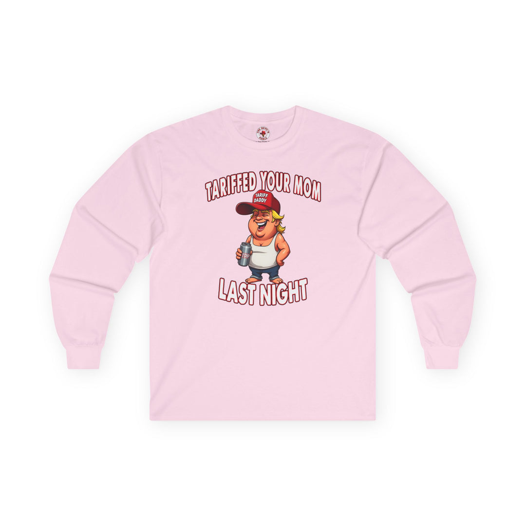Tariffed Your Mom Last Night Long Sleeve Tee