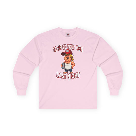 Tariffed Your Mom Last Night Long Sleeve Tee