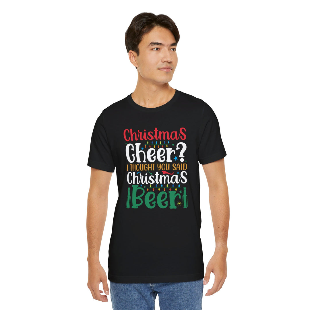 Christmas Cheer? I thought You Said Christmas Beer T-Shirt