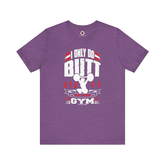 I Only Do Butt Stuff At The Gym T-Shirt