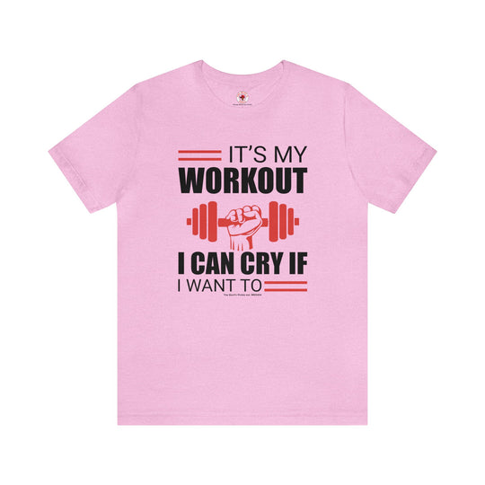 It's My Workout I Can Cry If I Want To T-Shirt