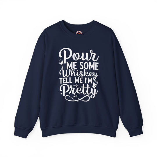 Pour Me Some Whiskey Tell Me I'm Pretty Crewneck Sweatshirt