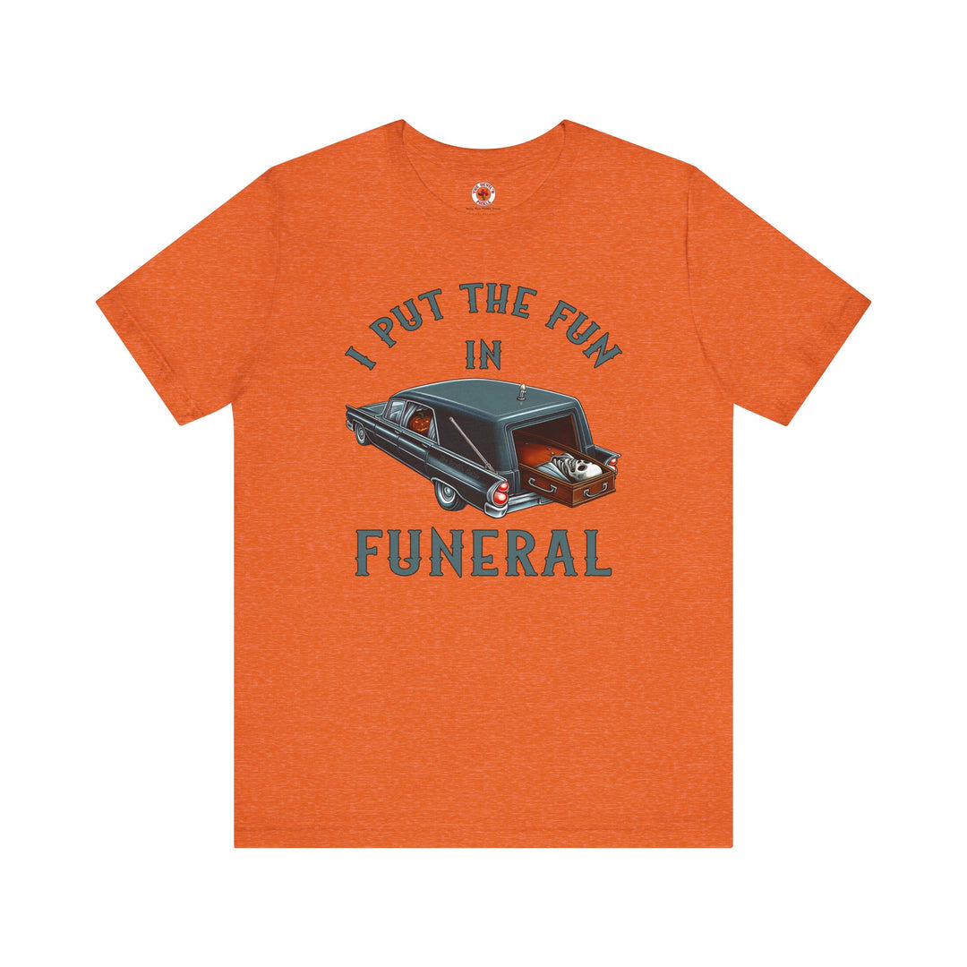 I Put The Fun In Funeral T-Shirt