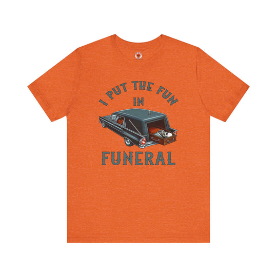 I Put The Fun In Funeral T-Shirt