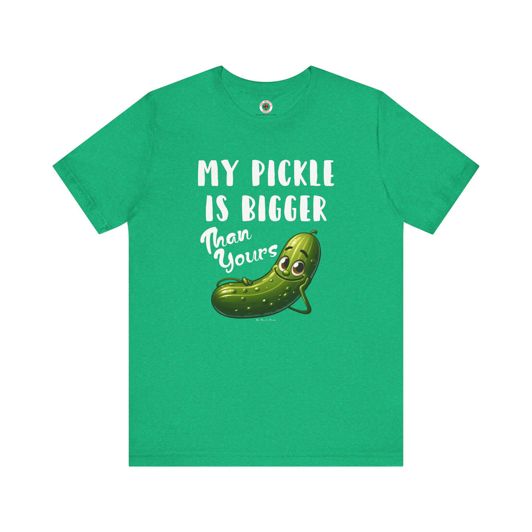 My Pickle Is Bigger Than Yours T-Shirt