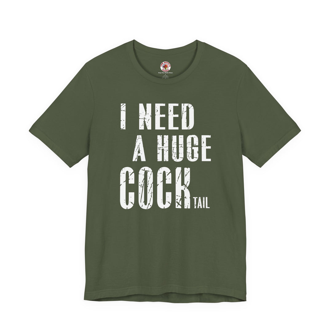 I Need A Huge Cocktail T-Shirt