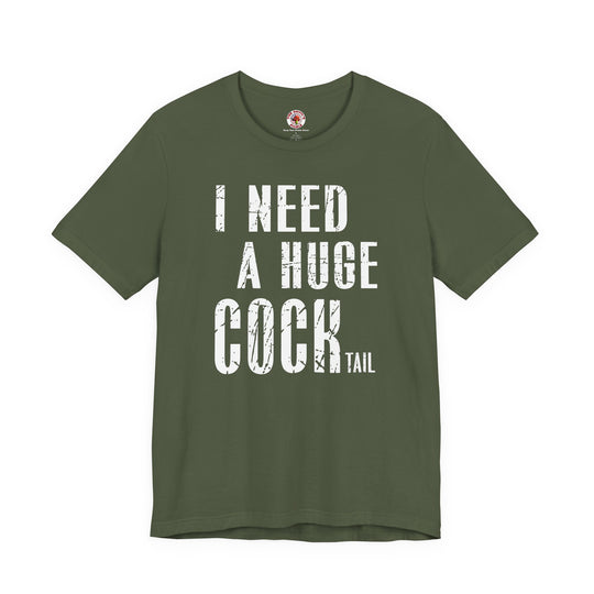 I Need A Huge Cocktail T-Shirt