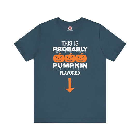 This is Probably Pumpkin Flavored T-Shirt