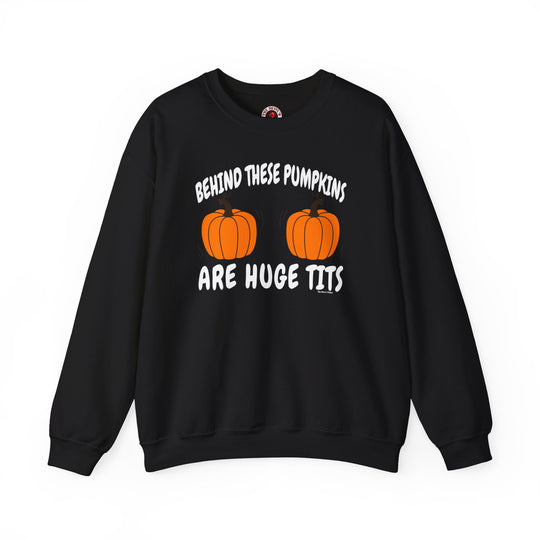 Behind These Pumpkins Are Huge Tits Crewneck Sweatshirt