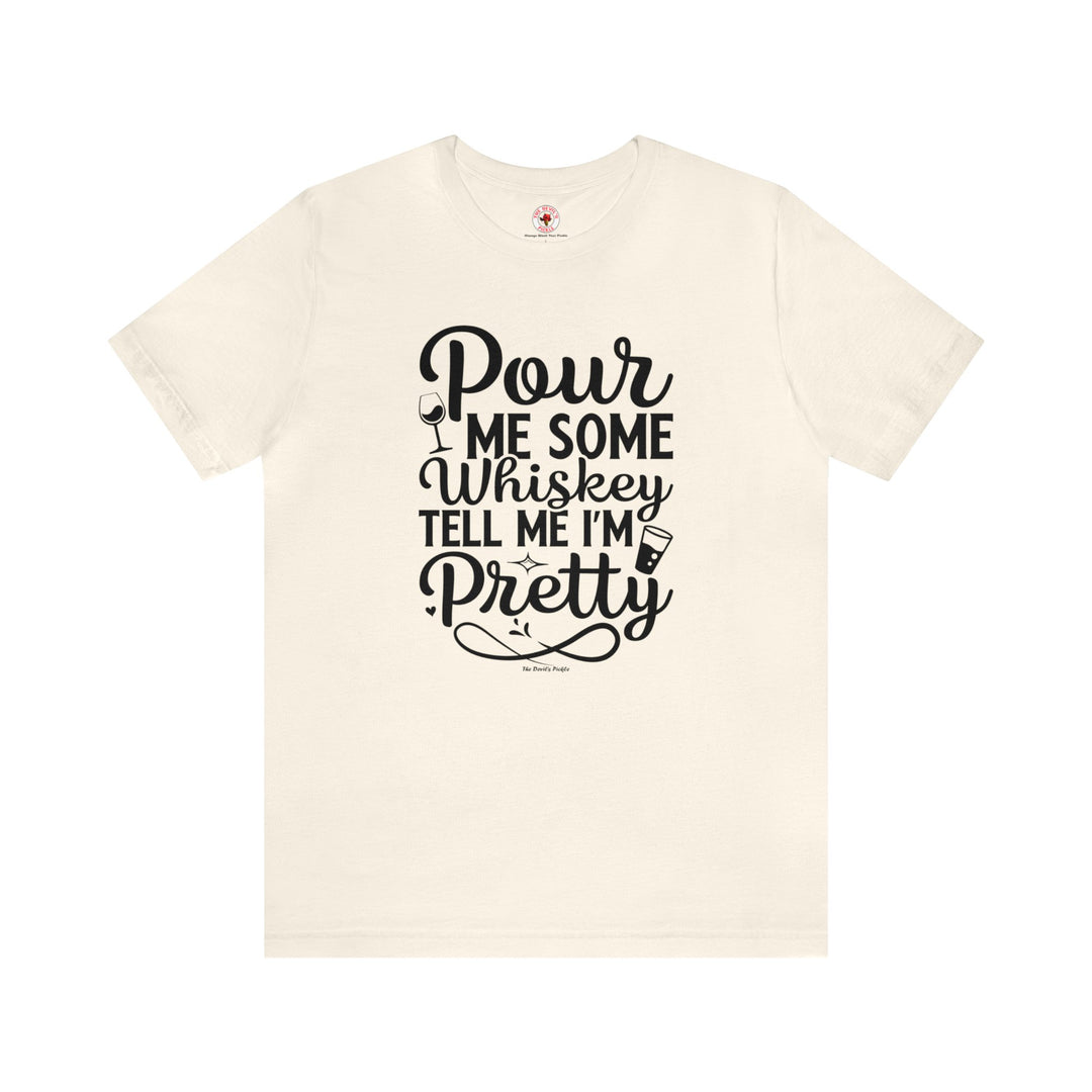 Pour Me Some Whiskey Tell Me I'm Pretty T-Shirt