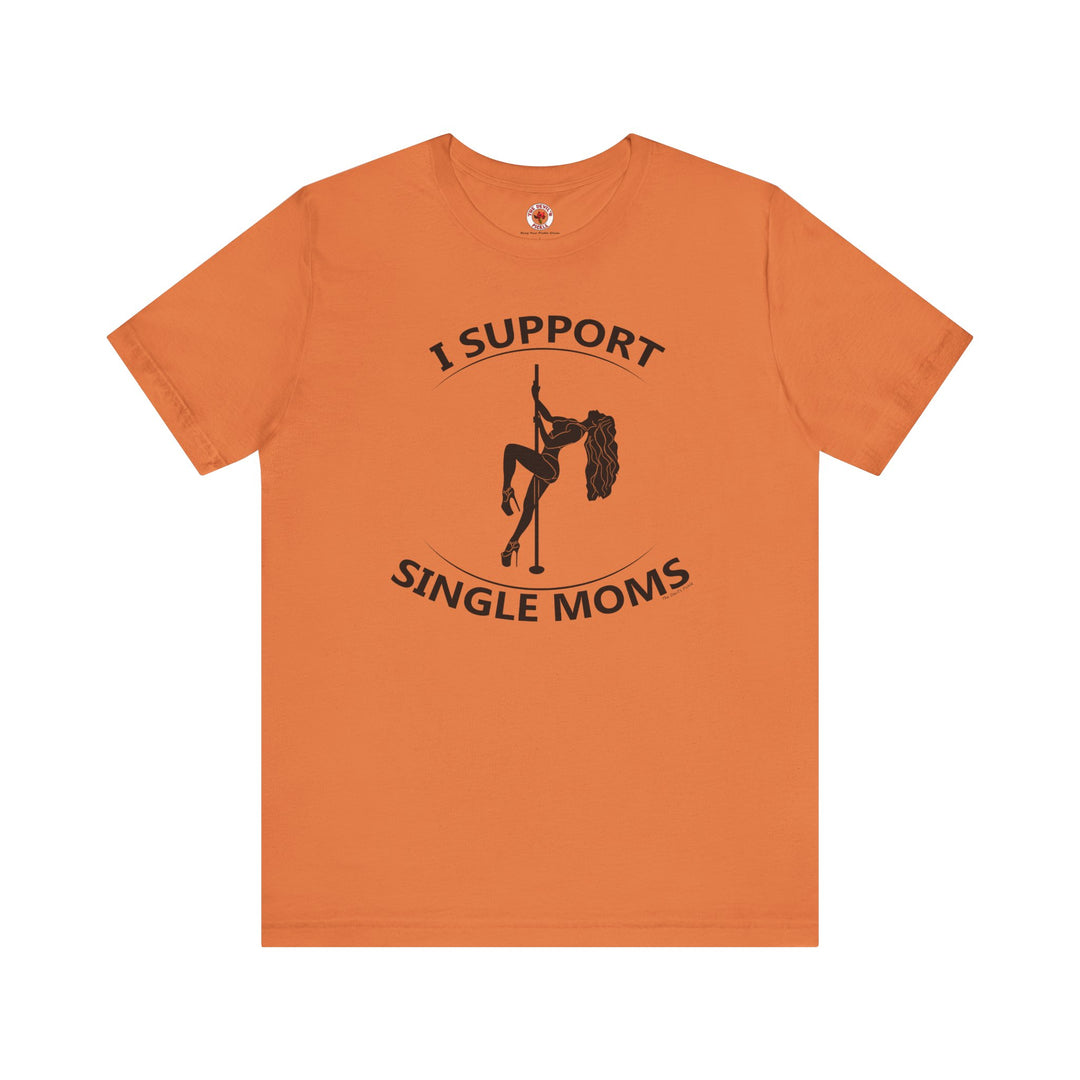 I Support Single Moms T-Shirt