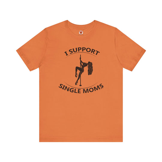 I Support Single Moms T-Shirt