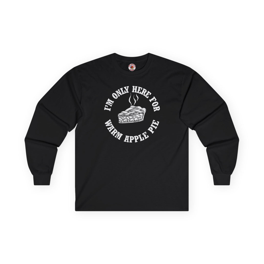 I'm Only Here For Warm Apple Pie Long Sleeve Tee